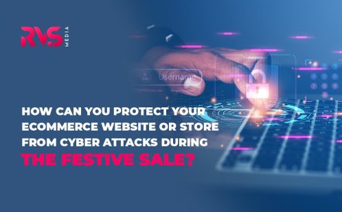 How Can You Protect Your eCommerce Website or Store from Cyber Attacks during the Festive Sale?